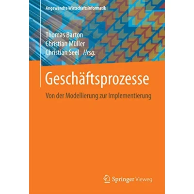 Abbildung von Geschäftsprozesse: Von der Modellierung zur Implementierung (Angewandte Wirtschaftsinformatik)