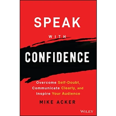Abbildung von Speak With Confidence: Overcome Self doubt, Communicate Clearly, and Inspire Your Audience