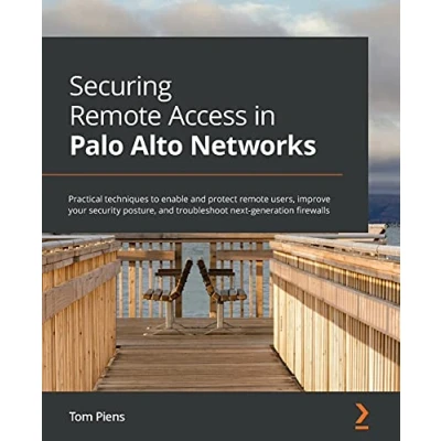 Abbildung von Securing remote Access in Palo Alto Networks: Practical techniques to enable and protect users, improve your security posture, troubleshoot next generation firewalls