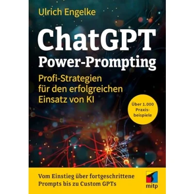 Abbildung von ChatGPT Power Prompting: Profi Strategien für den erfolgreichen Einsatz von KI. Über 1.000 Prompts (mitp Anwendungen)