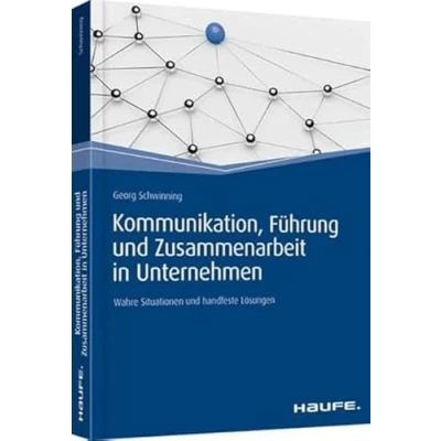 Abbildung von Kommunikation, Führung und Zusammenarbeit in Unternehmen: Wahre Situationen handfeste Lösungen (Haufe Fachbuch)