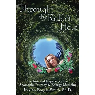 Abbildung von Through the Rabbit Hole: Explore and Experience Shamanic Journey Energy Medicine