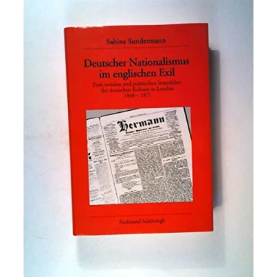 Abbildung von Deutscher Nationalismus im englischen Exil: Zum sozialen und politischen Innenleben der Deutschen Kolonie in London 1848 bis 1871 (Veröffentlichungen des Historischen Instituts London)