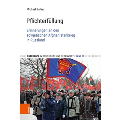 Abbildung von Pflichterfüllung: Erinnerungen an den sowjetischen Afghanistankrieg in Russland (Osteuropa Geschichte und Gegenwart)