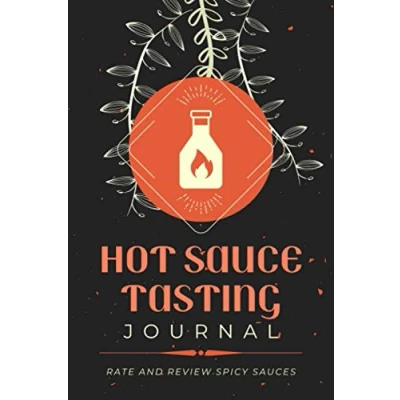 Abbildung von Hot Sauce Tasting Journal: Rate and Review Spicy Sauces A Lover&#039;s Logbook to Track Spicy, Fiery Profiles &amp; Record Appearance, Aroma, Flavor Texture Notes