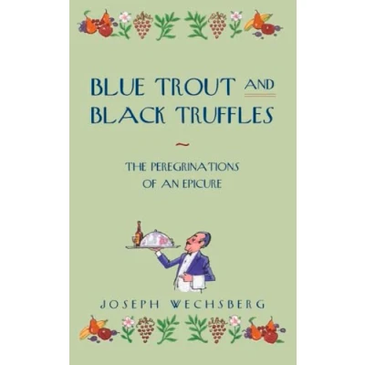 Abbildung von Blue Trout and Black Truffles: The Peregrinations of an Epicure