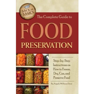 Abbildung von The Complete Guide to Food Preservation Step by Instructions on How Freeze, Dry, Can, and Preserve (Back Basics Cooking)