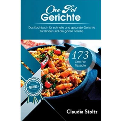 Abbildung von One Pot Gerichte:: 173 Rezepte Das Kochbuch für Schnelle und gesunde Gerichte Kinder die ganze Familie