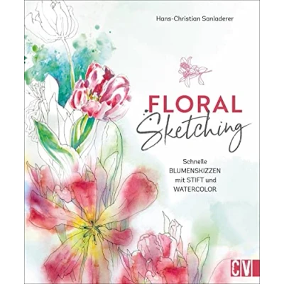 Abbildung von Zeichnen Floral Sketching: Schnelle Blumenskizzen mit Stift und Watercolor. Step by zu ausdrucksvollen Blumen Blütenmotiven. Für Anfänger Fortgeschrittene.