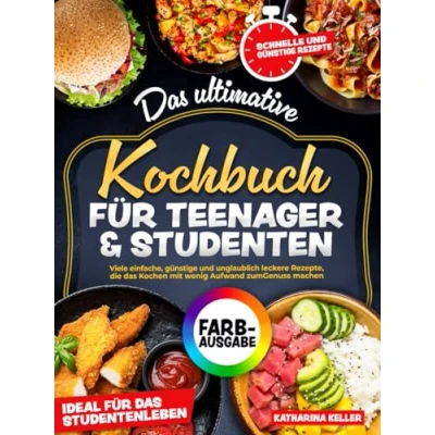 Abbildung von das ultimative Kochbuch für Teenager &amp; Studenten: Viele einfache, günstige und unglaublich leckere Rezepte, die Kochen mit wenig Aufwand zum Genuss machen. Ideal Studentenleben