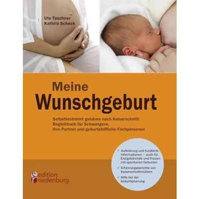 Abbildung von Meine Wunschgeburt Selbstbestimmt gebären nach Kaiserschnitt: Begleitbuch für Schwangere, ihre Partner und geburtshilfliche Fachpersonen