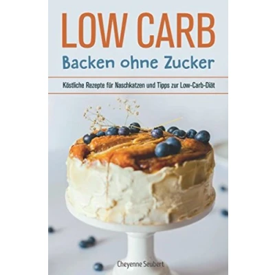 Abbildung von Low Carb: Backen ohne Zucker: Köstliche Rezepte für Naschkatzen und Tipps zur Carb Diät