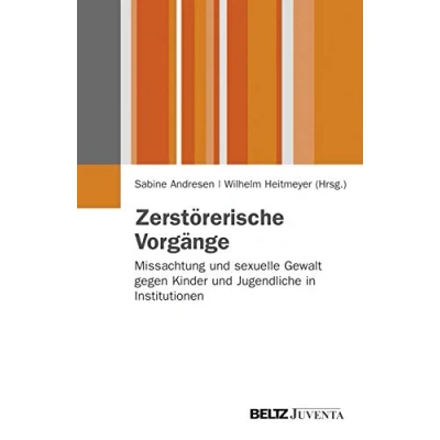 Abbildung von Zerstörerische Vorgänge: Missachtung und sexuelle Gewalt gegen Kinder Jugendliche in Institutionen (Juventa Paperback)