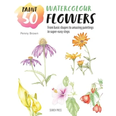Abbildung von Watercolour Flowers: From Basic Shapes to Amazing Paintings in Super Easy Steps (Paint 50)