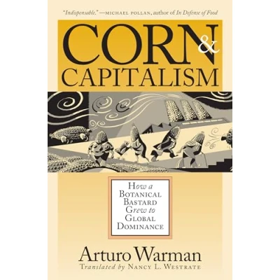 Abbildung von Corn and Capitalism: How a Botanical Bastard Grew to Global Dominance (Latin America in Translation)