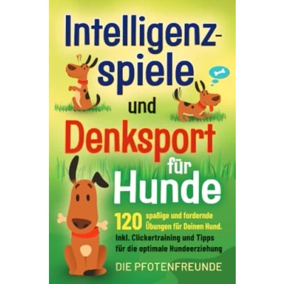 Abbildung von Intelligenzspiele und Denksport für Hunde: 120 spaßige fordernde Übungen Deinen Hund. Inklusive Clickertraining Tipps die optimale Hundeerziehung