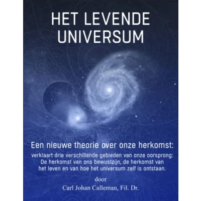 Abbildung von het Levende Universum: de Nieuwe Oorsprongstheorie: verklaren van Bewustzijn, Oerknal, Fine tuning, &quot;Dark Matter&quot;, Evolutie Leven en Menselijke Geschiedenis