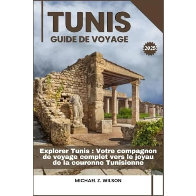 Abbildung von TUNIS GUIDE de VOYAGE: Explorer Tunis: Votre compagnon voyage complet vers le joyau la couronne Tunisienne