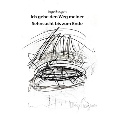 Abbildung von Ich gehe den Weg meiner Sehnsucht bis zum Ende: Der lange einer Künstlerin