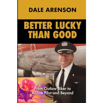 Abbildung von Better Lucky Than Good: From Outlaw Biker to Airline Pilot, And Beyond
