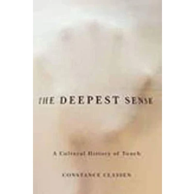 Abbildung von The Deepest Sense: A Cultural History of Touch (Studies in Sensory History)