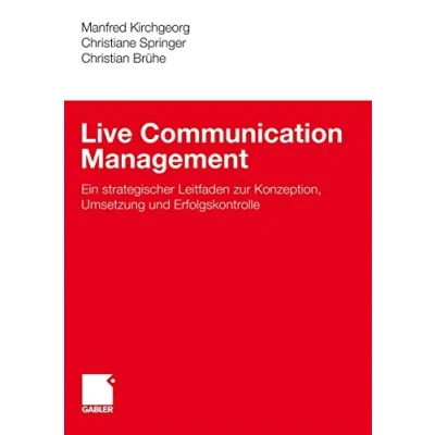 Abbildung von Live Communication Management: Ein strategischer Leitfaden zur Konzeption, Umsetzung und Erfolgskontrolle