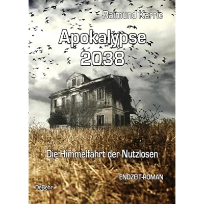 Abbildung von Apokalypse 2038 Die Himmelfahrt der Nutzlosen ENDZEIT ROMAN