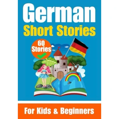 Abbildung von 60 Short Stories in German A Dual Language Book English and Learning for Children Beginners: Learn ... (Books German)