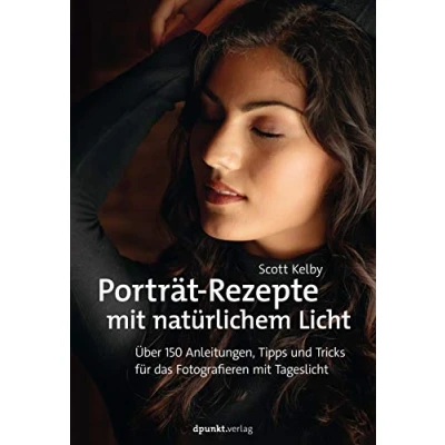 Abbildung von Porträt Rezepte mit natürlichem Licht: Über 150 Anleitungen, Tipps und Tricks für das Fotografieren Tageslicht