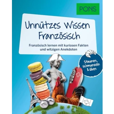 Abbildung von PONS Unnützes Wissen Französisch: Französisch lernen mit kuriosen Fakten und witzigen Anekdoten