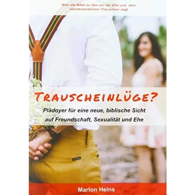 Abbildung von Trauscheinlüge?: Plädoyer für eine neue, biblische Sicht auf Freundschaft, Sexualität und Ehe