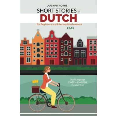 Abbildung von Short Stories in Dutch for Beginners and Intermediate Learners: A2 B1, Dual Language English Parallel Text