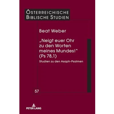 Abbildung von „Neigt euer Ohr zu den Worten meines Mundes!“ (Ps 78,1): Studien Asaph Psalmen (Österreichische Biblische Studien, Band 57)