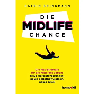 Abbildung von die Midlife Chance: Mut Strategie für Mitte des Lebens: Neue Herausforderungen, neues Selbstbewusstsein, Glück