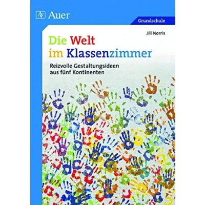 Abbildung von Die Welt im Klassenzimmer: Reizvolle Gestaltungsideen aus fünf Kontinenten