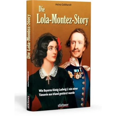 Abbildung von Die Lola Montez Story: Wie Bayerns König Ludwig I. von einer Tänzerin aus Irland gestürzt wurde: gestu¨rzt wurde