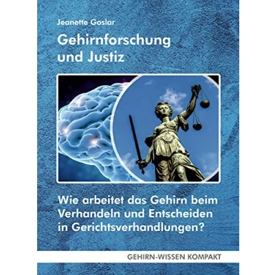 Abbildung von Gehirnforschung und Justiz (Taschenbuch): Wie arbeitet das Gehirn beim Verhandeln Entscheiden in Gerichtsverhandlungen? (GEHIRN WISSEN KOMPAKT: Aktuelle Erkenntnisse der Gehirnforschung)