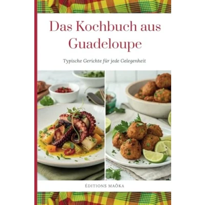 Abbildung von Das Kochbuch aus Guadeloupe: Typische Gerichte für jede Gelegenheit 25 schnelle und einfache Rezepte