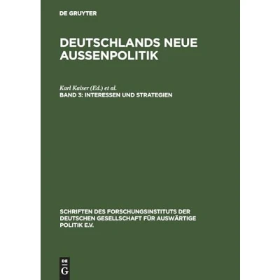 Abbildung von Deutschlands neue Außenpolitik, Bd.3, Interessen und Strategien (Schriften des Forschungsinstituts der Deutschen Gesellschaft für Auswärtige Politik ... Wirtschaft, 62, Band 62)