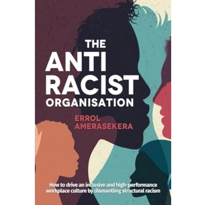 Abbildung von The Antiracist Organisation: How to drive an inclusive and high performance workplace culture by dismantling structural racism