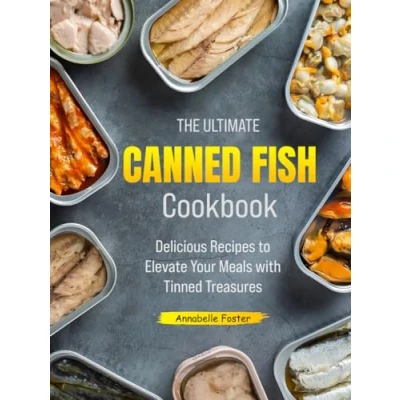 Abbildung von The Ultimate Canned Fish Cookbook: Delicious Recipes to Elevate Your Meals with Tinned Treasures