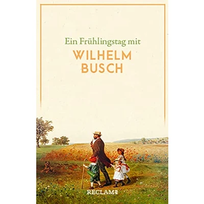 Abbildung von Ein Frühlingstag mit Wilhelm Busch: Busch, Deutsch Lektüre, Deutsche Klassiker der Literatur 14346 (Reclams Universal Bibliothek)