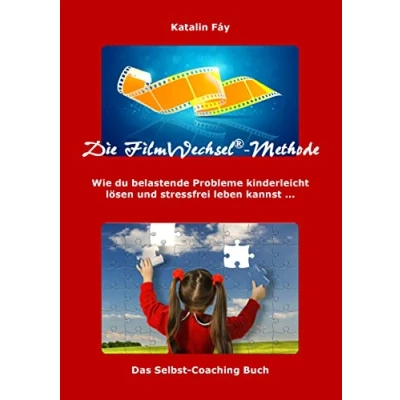 Abbildung von Die FilmWechsel Methode: Wie du belastende Probleme kinderleicht lösen und stressfrei leben kannst ... Ein Selbst Coaching Buch