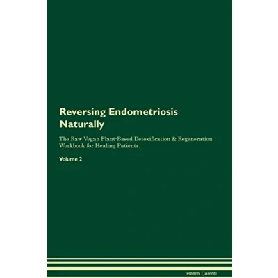 Abbildung von Reversing Endometriosis Naturally The Raw Vegan Plant Based Detoxification &amp; Regeneration Workbook for Healing Patients. Volume 2