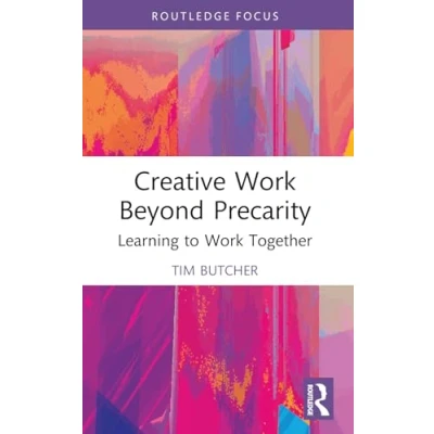 Abbildung von Creative Work Beyond Precarity: Learning to Together (Routledge Focus on the Global Economy)