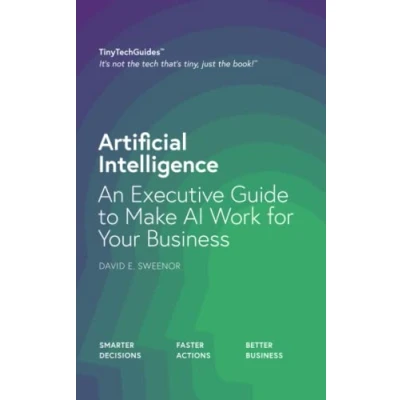 Abbildung von Artificial Intelligence: An Executive Guide to Make AI Work for Your Business (TinyTechGuides)