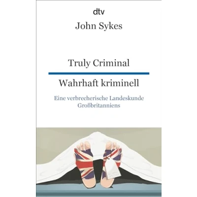 Abbildung von Truly Criminal Wahrhaft kriminell: Eine verbrecherische Landeskunde Großbritanniens dtv zweisprachig für Einsteiger Englisch