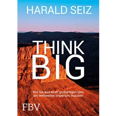 Abbildung von Think Big: Wie Sie aus einer großartigen Idee ein weltweites Imperium machen