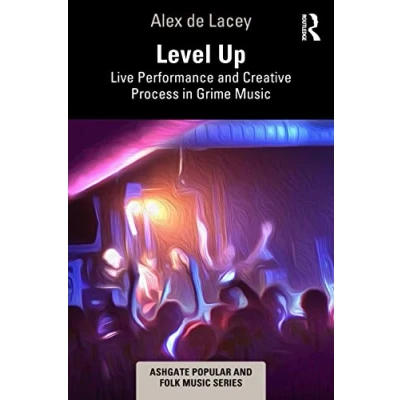 Abbildung von Level Up: Live Performance and Creative Process in Grime Music (Ashgate Popular Folk Music)