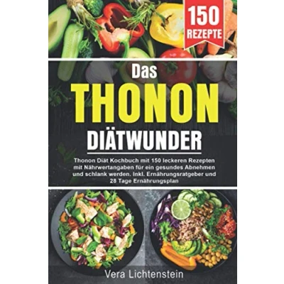 Abbildung von Das Thonon Diätwunder: Diät Kochbuch mit 150 leckeren Rezepten Nährwertangaben für ein gesundes Abnehmen und schlank werden. Inkl. Ernährungsratgeber 28 Tage Ernährungsplan